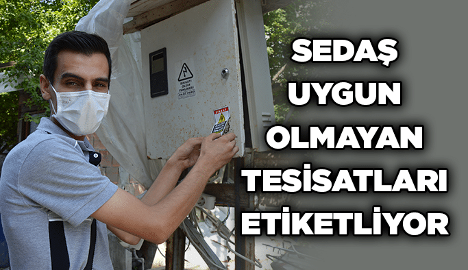 SEDAŞ uygun olmayan tesisatları etiketliyor