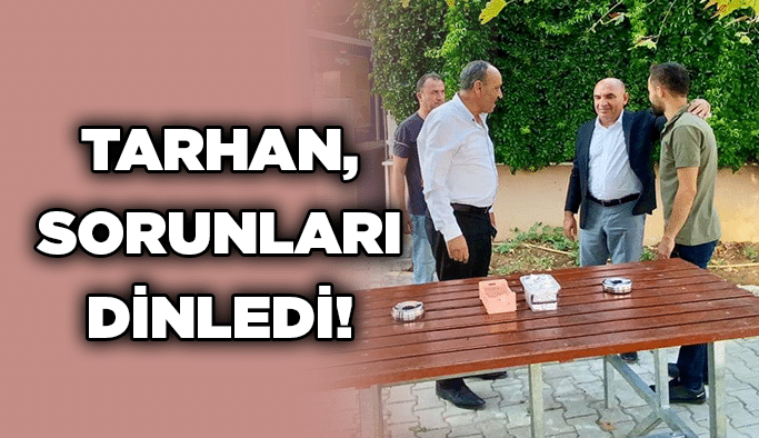 Tarhan, sorunları dinledi!