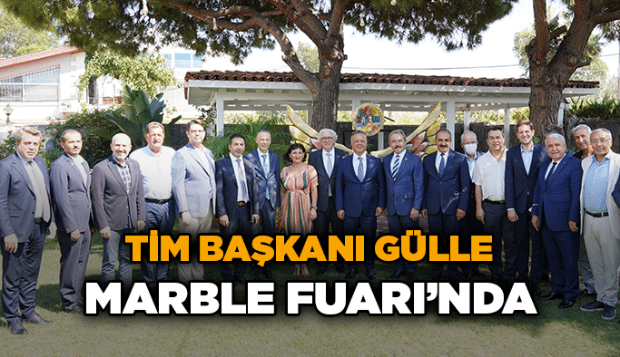 TİM Başkanı Gülle MARBLE Fuarı’nda