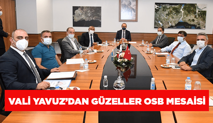 Vali Yavuz’dan Güzeller OSB Mesaisi