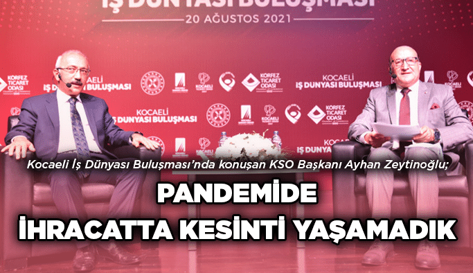 Zeytinoğlu; Pandemide ihracatta kesinti yaşamadık