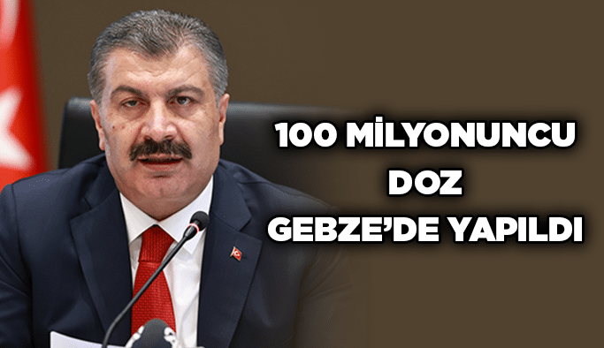 100 milyonuncu doz Gebze’de yapıldı