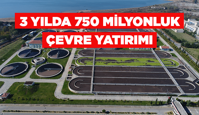 3 yılda 750 milyonluk çevre yatırımı