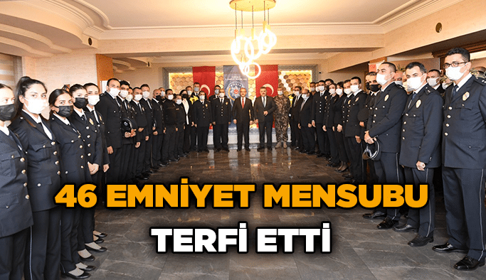 46 emniyet mensubu terfi etti