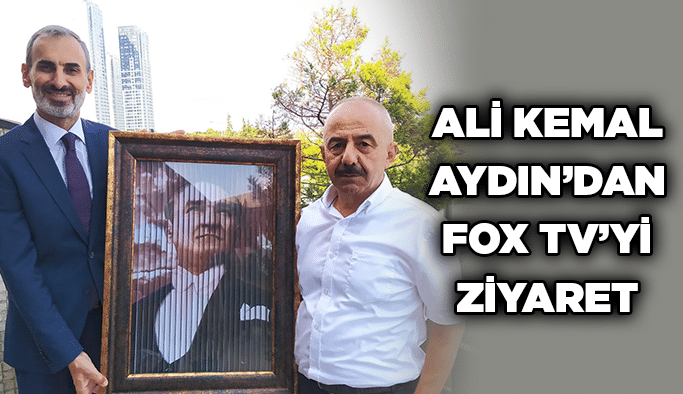 Ali Kemal Aydın’dan FOX TV’yi ziyaret