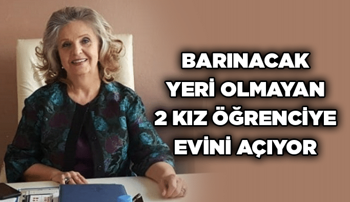 Barınacak yeri olmayan 2 kız öğrenciye evini açıyor