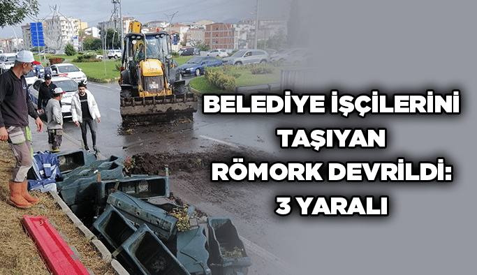Belediye işçilerini taşıyan römork devrildi: 3 yaralı