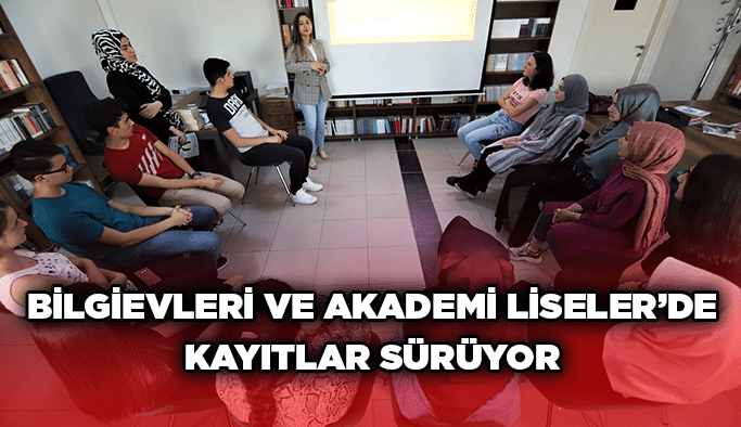 Bilgievleri ve Akademi Liseler’de kayıtlar sürüyor