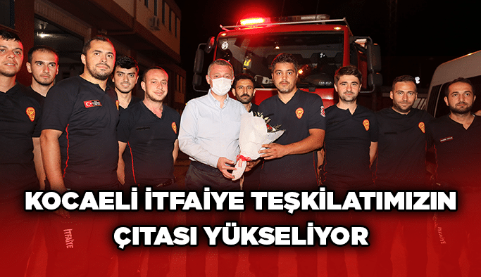 Büyükakın; Kocaeli İtfaiye teşkilatımızın çıtası yükseliyor