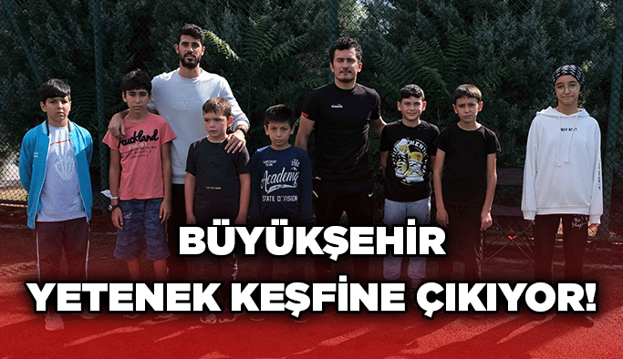 Büyükşehir yetenek keşfine çıkıyor!