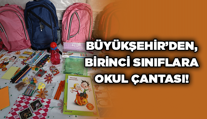 Büyükşehir’den, birinci sınıflara okul çantası!