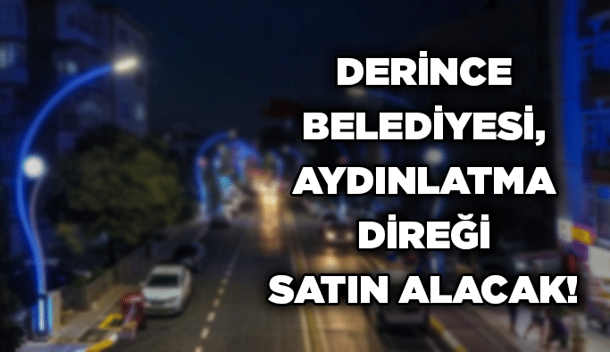 Derince Belediyesi, aydınlatma direği satın alacak!