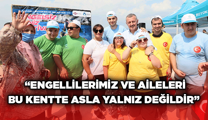  “Engellilerimiz ve aileleri bu kentte asla yalnız değildir”