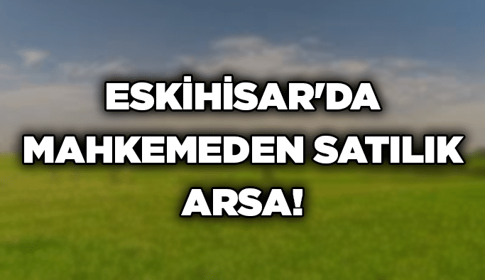 Eskihisar'da mahkemeden satılık arsa!