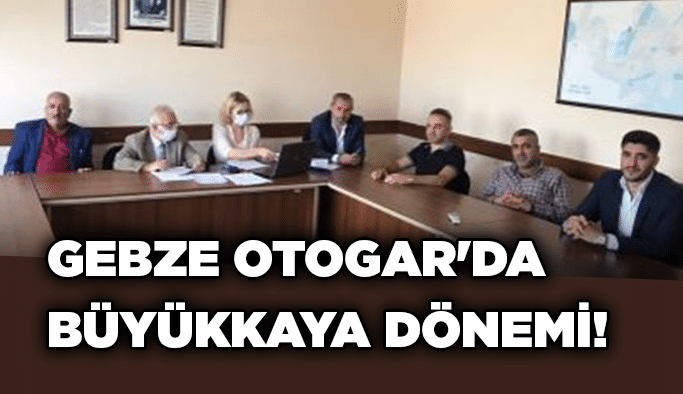 Gebze Otogar'da Büyükkaya dönemi!
