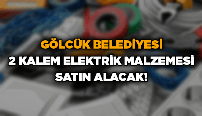 Gölcük Belediyesi 2 kalem elektrik malzemesi satın alacak!