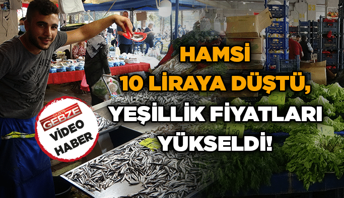 Hamsi 10 liraya düştü, yeşillik fiyatları yükseldi!
