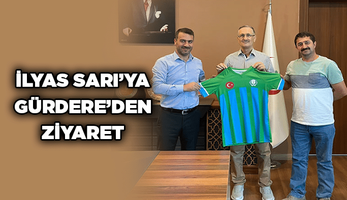 İlyas Sarı’ya Gürdere’den ziyaret