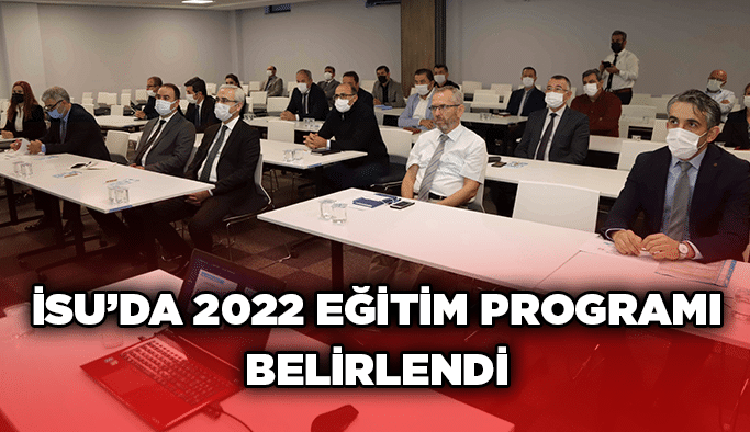İSU’da 2022 eğitim programı belirlendi