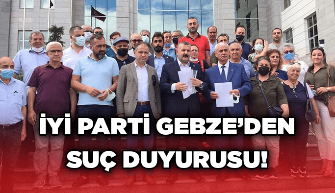 İYİ Parti Gebze’den suç duyurusu!