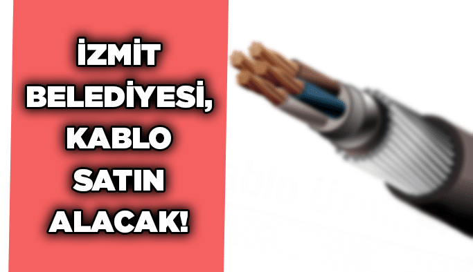 İzmit Belediyesi, kablo satın alacak!