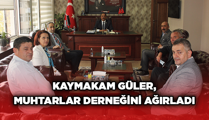 Kaymakam Güler,  Muhtarlar Derneğini ağırladı
