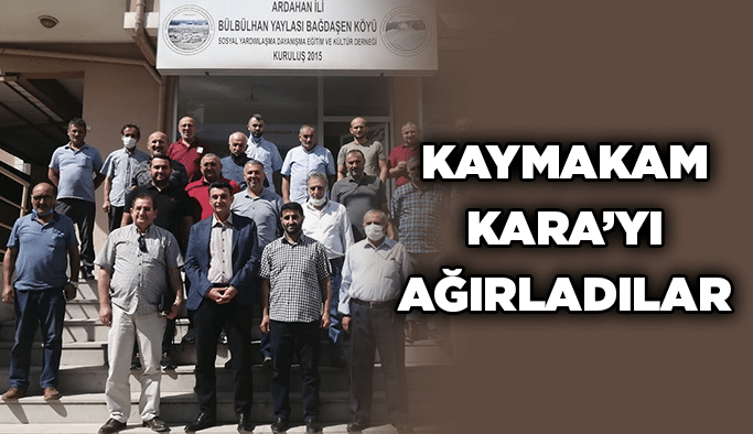 Kaymakam Kara’yı ağırladılar