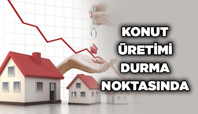 Konut üretimi durma noktasında