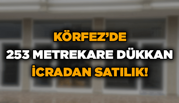 Körfez’de 253 metrekare dükkan icradan satılık!