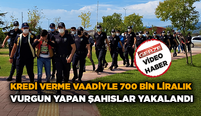  Kredi verme vaadiyle 700 bin liralık vurgun yapan şahıslar yakalandı   