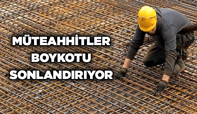 Müteahhitler boykotu sonlandırıyor