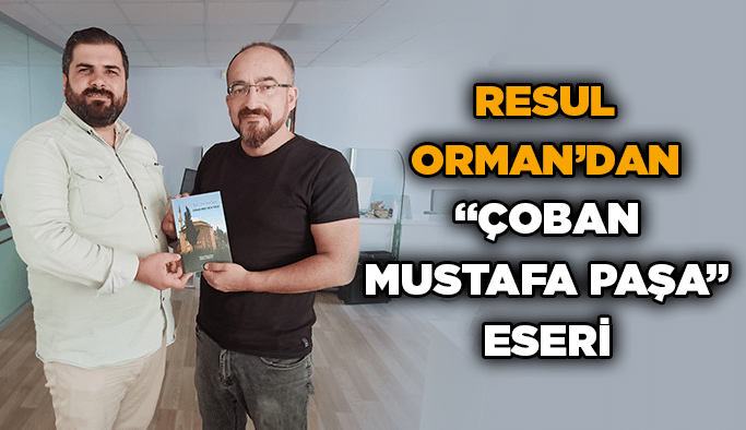 Resul Orman’dan “Çoban Mustafa Paşa” eseri