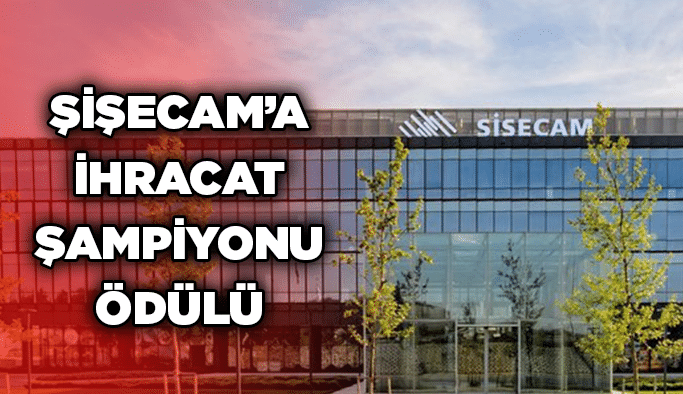 Şişecam’a İhracat Şampiyonu Ödülü