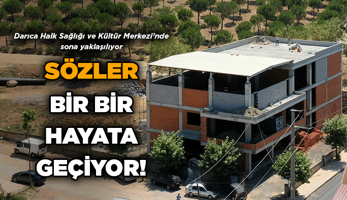 Sözler bir bir hayata geçiyor!