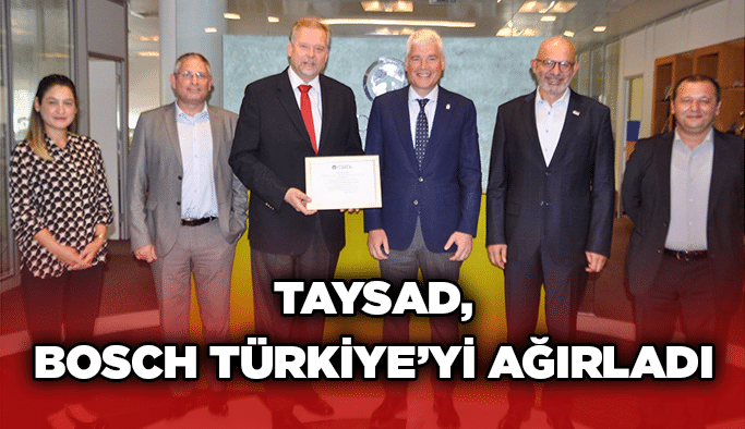 TAYSAD, Bosch Türkiye’yi ağırladı