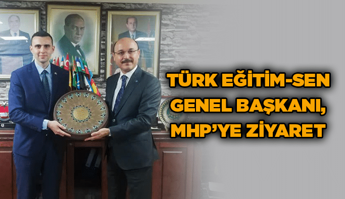 Türk Eğitim-Sen Genel Başkanı, MHP’ye ziyaret