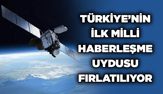 Türkiye’nin ilk milli haberleşme uydusu fırlatılıyor