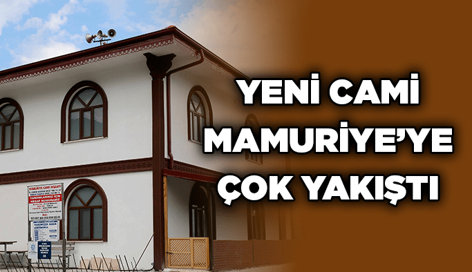 Yeni cami Mamuriye’ye çok yakıştı