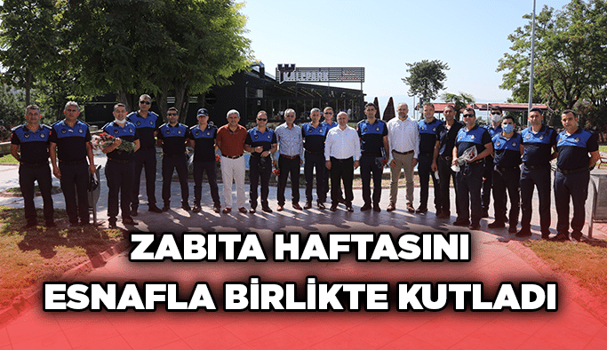 Zabıta haftasını esnafla birlikte kutladı