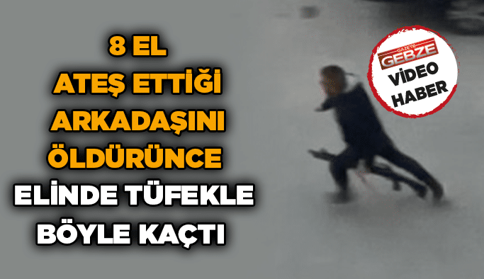 8 el ateş ettiği arkadaşını öldürünce elinde tüfekle böyle kaçtı   