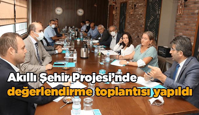 Akıllı Şehir Projesi’nde  değerlendirme toplantısı yapıldı