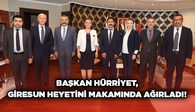 Başkan Hürriyet, Giresun heyetini makamında ağırladı!
