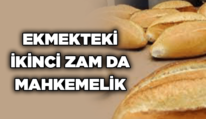 Ekmekteki ikinci zam da mahkemelik