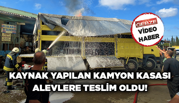  Gebze'de kaynak yapılan kamyon kasası alevlere teslim oldu!