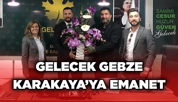 Gelecek Gebze Karakaya’ya emanet