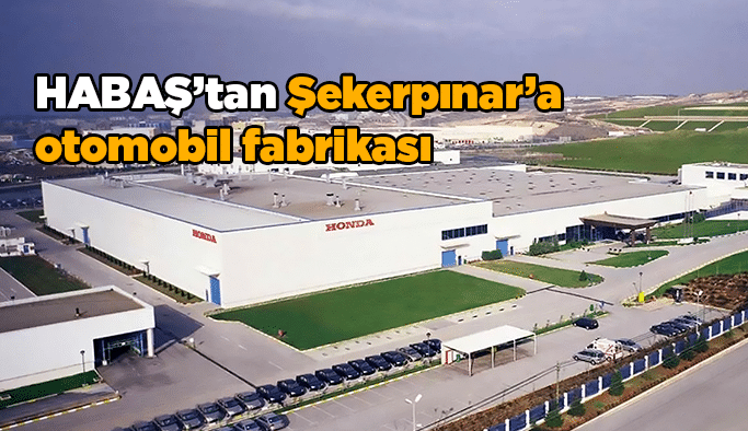HABAŞ’tan Şekerpınar’a otomobil fabrikası