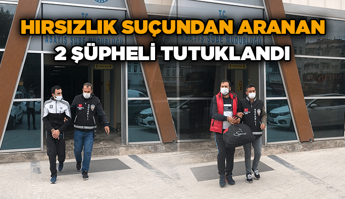 Hırsızlık suçundan aranan 2 şüpheli tutuklandı