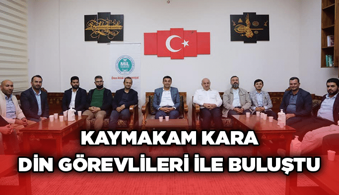 Kaymakam Kara din görevlileri ile buluştu