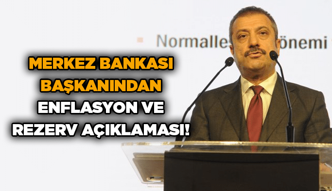 Merkez Bankası Başkanından enflasyon ve rezerv açıklaması!
