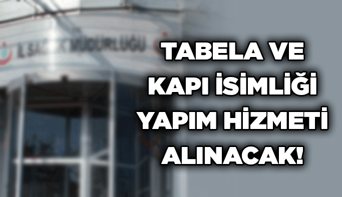 Tabela ve kapı isimliği yapım hizmeti alınacak!